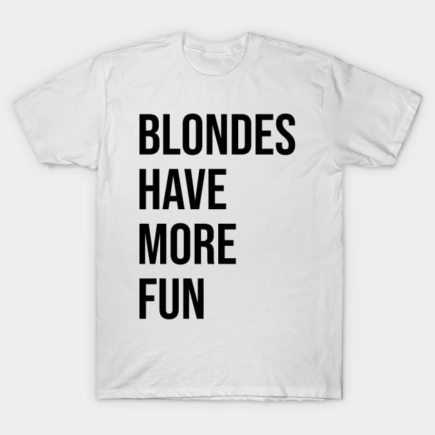 BLONDES HAVE MORE FUN T-Shirt by redhornet